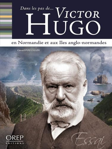 Dans les pas de... Victor Hugo en Normandie et aux îles Anglo-Normandes