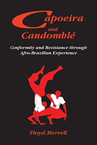 Capoeira and Candomblé : Conformity and Resistance through Afro-Brazilian Experience