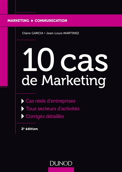 10 cas de marketing : cas réels d'entreprises, tous secteurs d'activités, corrigés détaillés