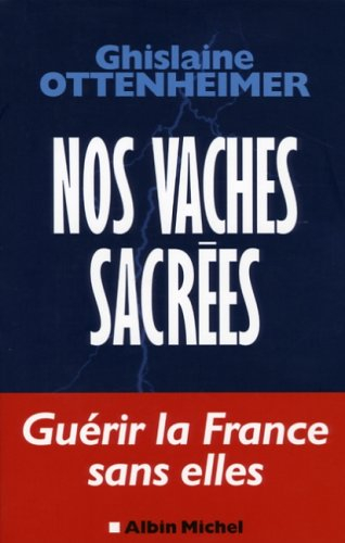 Nos vaches sacrées : guérir la France sans elles