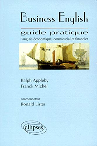 Business English : l'anglais économique, commercial et financier : guide pratique