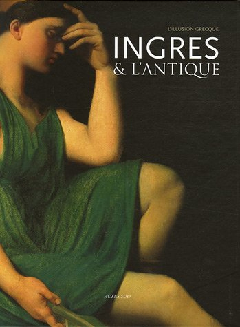 Ingres et l'Antique, l'illusion grecque : exposition, Montauban, Musée Ingres, 15 juin-15 sept. 2006