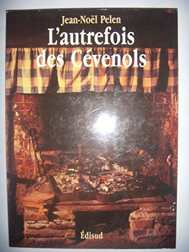 L'Autrefois des Cévenols : mémoire de la vie quotidienne dans les vallées cévenoles des Gardons