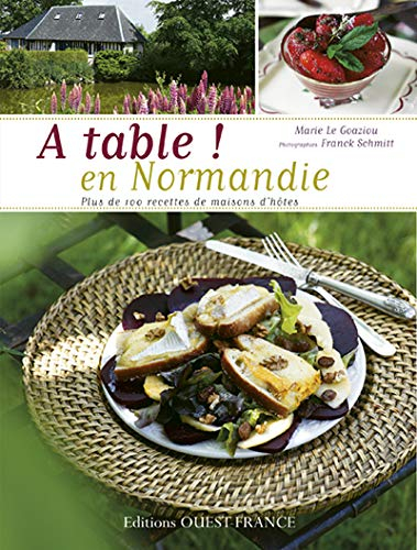 A table ! en Normandie : plus de 100 recettes de maisons d'hôtes