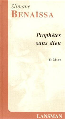 Prophètes sans dieu : version 2003 : théâtre