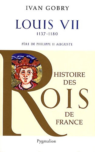 Louis VII, 1137-1180 : père de Philippe II Auguste