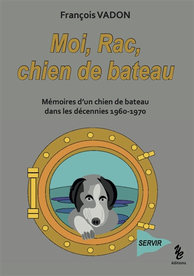 Moi, Rac, chien de bateau : mémoires d'un chien de bateau dans les décennies 1960-1970