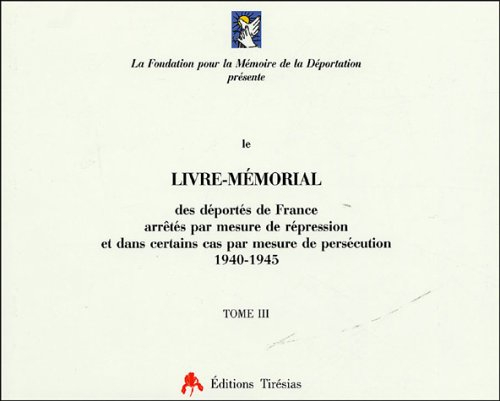Le livre mémorial des déportés de France arrêtés par mesure de répression et dans certains cas par m