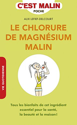 Le chlorure de magnésium malin : tous les bienfaits de cet ingrédient essentiel pour la santé, la be