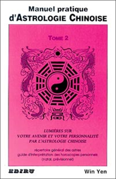 Manuel pratique d'astrologie chinoise : guide d'interprétation des horoscopes natal et prévisionnel.