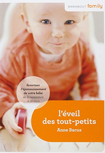 L'éveil des tout-petits : favorisez l'éveil et l'épanouissement de son bébé de la naissance à 18 moi