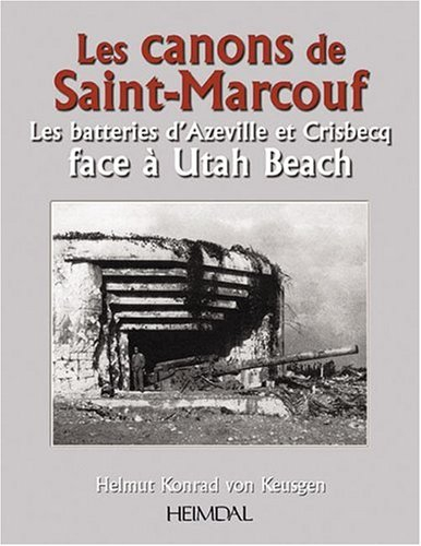 Les canons de Saint-Marcouf : les batteries d'Azeville et Crisbecq face à Utah beach