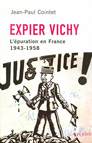 Expier Vichy : l'épuration en France (1943-1958) - Jean-Paul Cointet