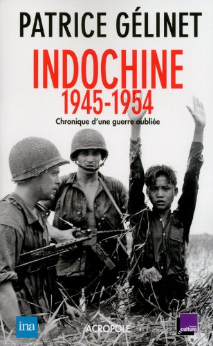 Indochine 1945-1954 : chronique d'une guerre oubliée