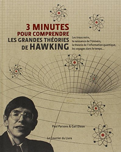 3 minutes pour comprendre : les grandes théories de Hawking : sa vie, ses théories et son influence 