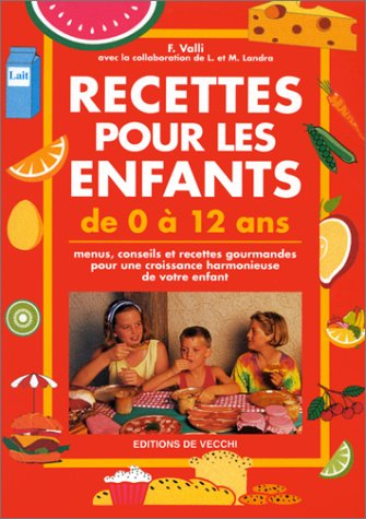recettes pour les enfants de 0 à 12 ans : menus, conseils et recettes gourmandes pour une croissance