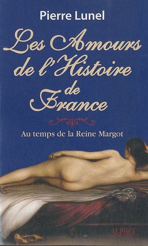 Les amours de l'histoire de France. Vol. 2. Au temps de la reine Margot