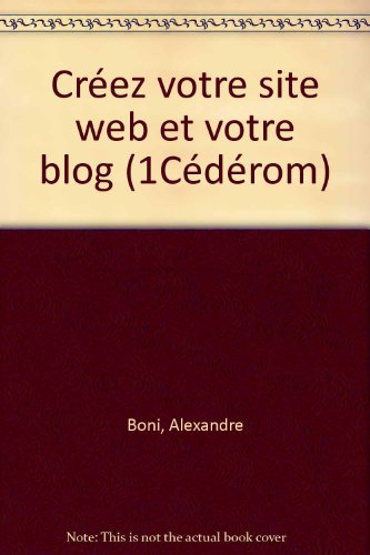 Créer votre site Web et votre blog : 17 projets clé en main sur le CD-ROM