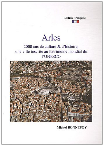 Arles : 2.000 ans de culture & d'histoire, une ville inscrite au patrimoine mondial de l'Unesco