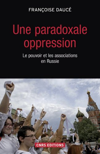 Une paradoxale oppression : le pouvoir et les associations en Russie