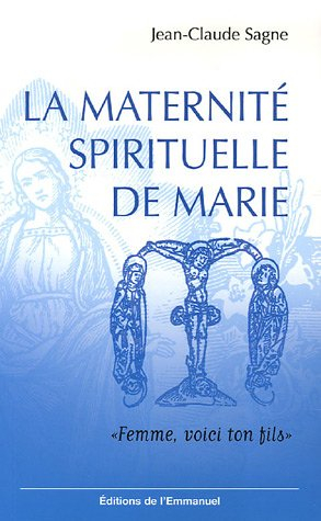 La maternité spirituelle de Marie : femme, voici ton fils