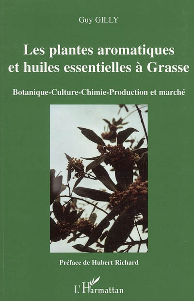 Les plantes aromatiques et huiles essentielles à Grasse : botanique, culture, chimie, production et 