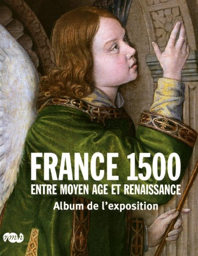 France 1500 : entre Moyen Age et Renaissance : album de l'exposition
