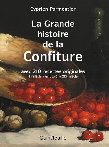 La grande histoire de la confiture : avec 210 recettes originales : 1er siècle avant J.-C.-XIXe sièc