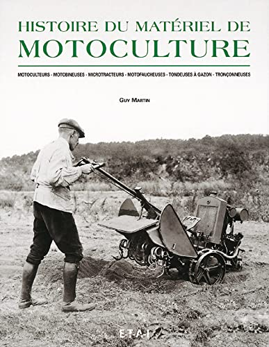 Histoire du matériel de motoculture : motoculteurs, motobineuses, microtracteurs, motofaucheuses, to
