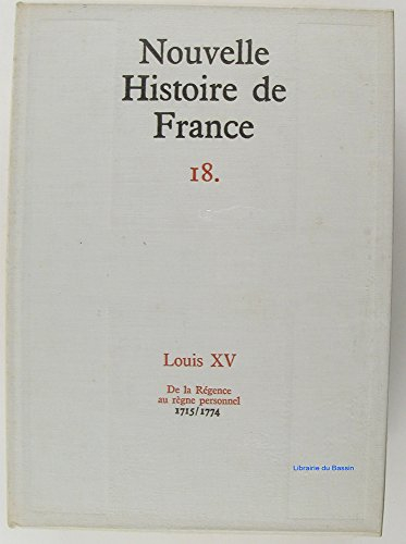 nouvelle histoire de france tome 18 louis xv de la régence au règne personnel 1715-1774
