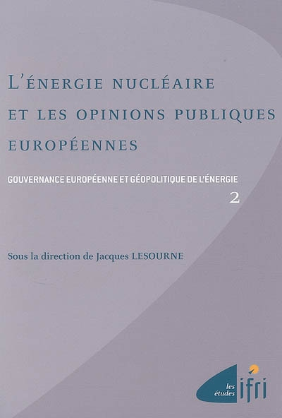 Gouvernance européenne et géopolitique de l'énergie. Vol. 2. L'énergie nucléaire et les opinions pub