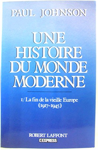 Une Histoire du monde moderne : de 1917 aux années 1980. Vol. 1. La Fin de la vieille Europe : 1917-