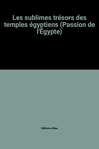 les sublimes trésors des temples égyptiens (passion de l'Égypte)