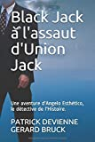Black Jack à l'assaut d'Union Jack: Une aventure d'Angelo Esthético, le détective de l'Histoire.