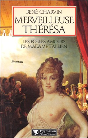 Merveilleuse Thérésa : les folles amours de Madame Tallien