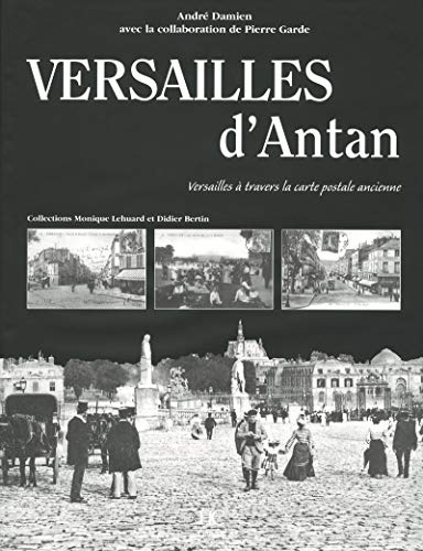 Versailles d'antan : Versailles à travers la carte postale ancienne : collections Monique Lehuard et