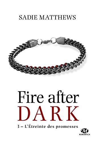 La trilogie Fire After Dark. Vol. 3. L'étreinte des promesses