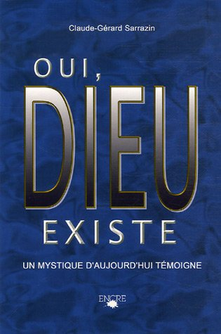 Oui, Dieu existe : un mystique d'aujourd'hui témoigne