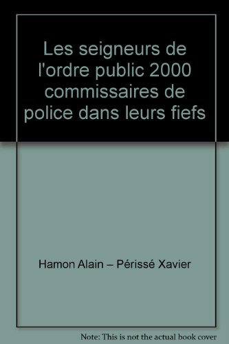 Les Seigneurs de l'ordre public : 2000 commissaires de police dans leur fief