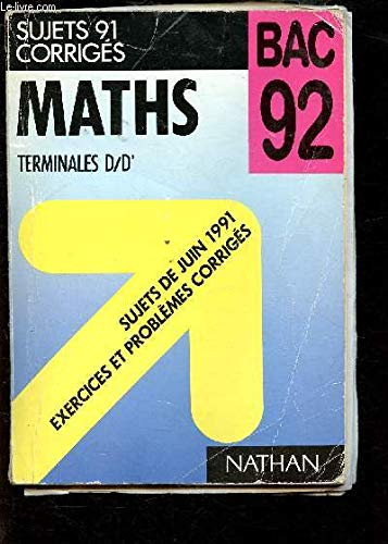 Maths terminales d/d' bac 92 / sujets de juin 1991, exercices et problemes corriges