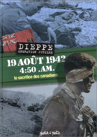 Dieppe Opération Jubilee, 19 août 1942 4:50 A.M. : le sacrifice des Canadiens