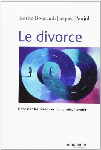 Le divorce : dépasser les blessures, construire l'avenir
