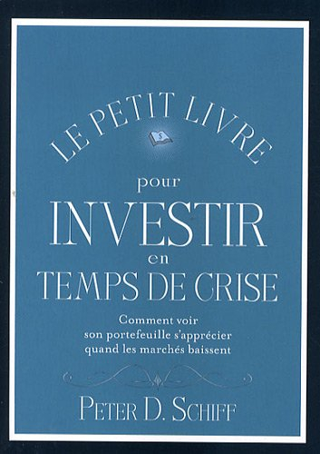 Le petit livre pour investir en temps de crise : comment voir son portefeuille s'apprécier quand les