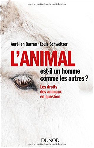 L'animal est-il un homme comme les autres ? : les droits des animaux en question