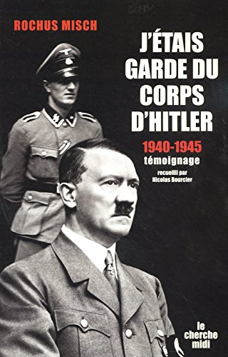 J'étais garde du corps d'Hitler : 1940-1945