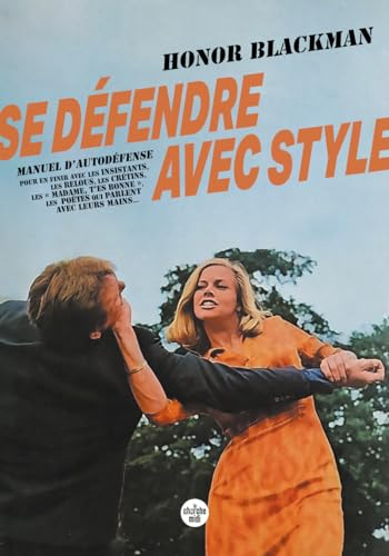 Se défendre avec style : manuel d'autodéfense pour en finir avec les insistants, les relous, les cré