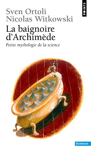 La baignoire d'Archimède : petite mythologie de la science
