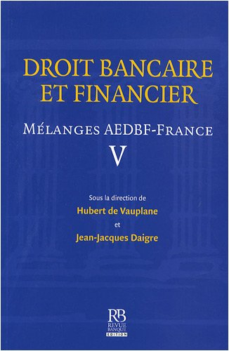 Droit bancaire et financier : mélanges AEDBF-France. Vol. 5