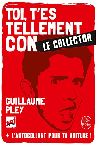 Toi, t'es tellement con : le collector