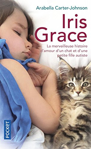 Iris Grace : la petite fille qui s'ouvrit au monde grâce à un chat : témoignage